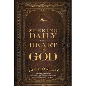 Seeking Daily the Heart of God -- Boyd Bailey